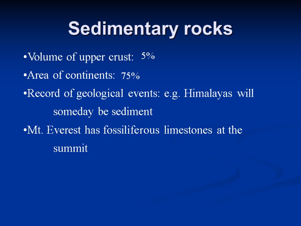Sedimentary rocks Volume of upper crust: Area of continents: Record of geological events: e.g.